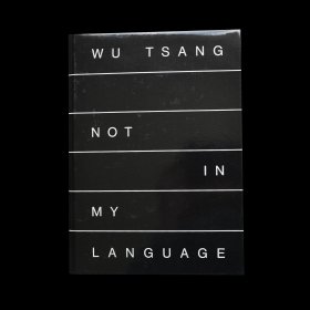 WU TSANG – NOT IN MY LANGUAGE