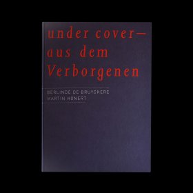 under cover — aus dem Verborgenen. Berlinde De Bruyckere und Martin Honert