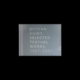 Bethan Huws. Selected Textual Works 1991-2003