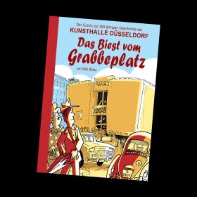 Das Biest vom Grabbeplatz. Der Comic zur 300-jährigen Geschichte der Kunsthalle Düsseldorf