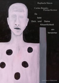 Es liebt Dich und Deine Körperlichkeit ein Verwirrter<br />
Carina Brandes / Florian Krewer / Raphaela Simon