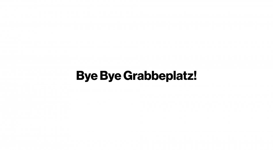 Schriftzug der sagt: "Bye Bye Grabbeplatz"